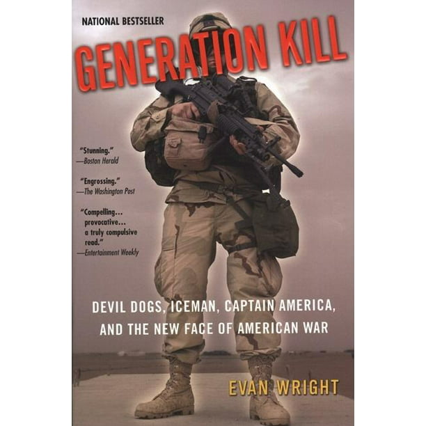 Generation Kill Devil Dogs Iceman Captain America And The New Face Of American War By Evan Wright