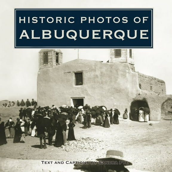Historic Photos Historic Photos of Albuquerque, (Hardcover)