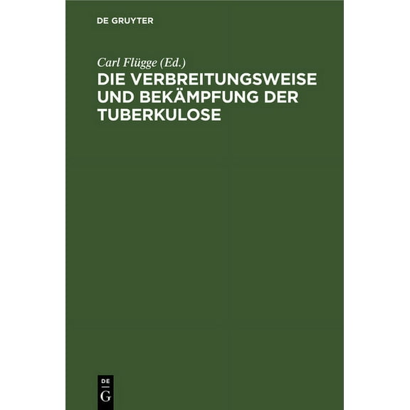 Die Verbreitungsweise Und BekÃ¤mpfung Der Tuberkulose: Auf Grund Experimenteller Untersuchungen Im Hygienischen Institut , (Hardcover)