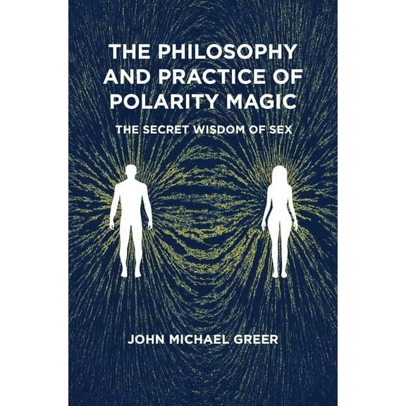 The Philosophy and Practice of Polarity Magic: A Secret Wisdom of Sex, (Paperback)