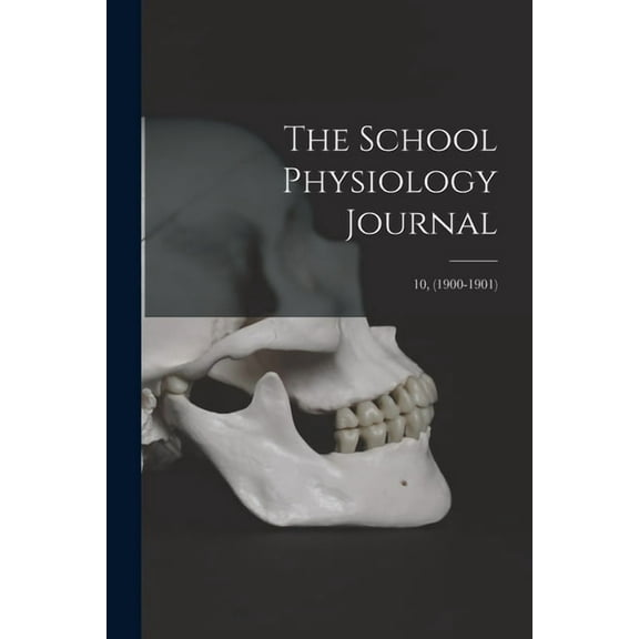 The School Physiology Journal; 10, (1900-1901) (Paperback)