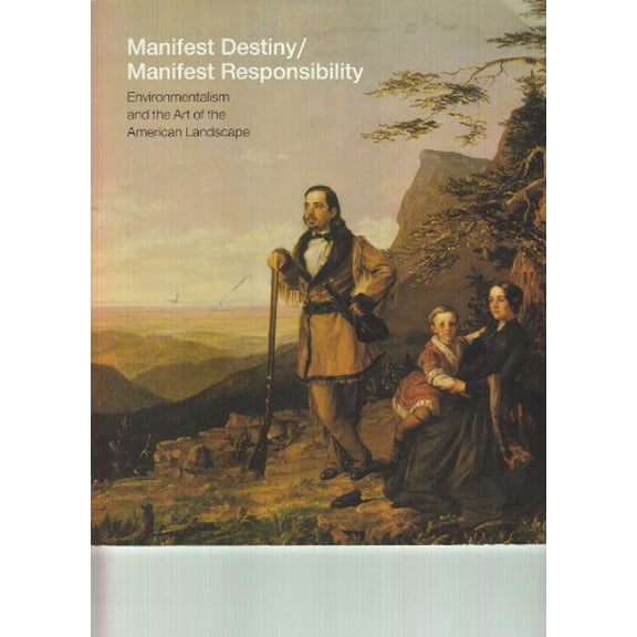 Pre-Owned Manifest Destiny / Manifest Responsibility: Environmentalism and the Art of the American Landscape, 9780981583501, 0981583504, Paperback,