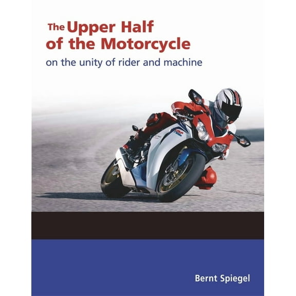 The Upper Half of the Motorcycle: On the Unity of Rider and Machine, (Paperback)