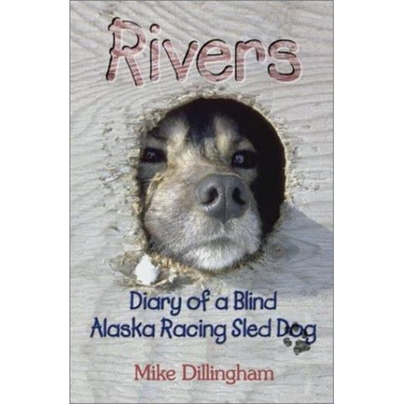 Pre-Owned Rivers: Diary of a Blind Alaska Racing Sled Dog (Paperback) 1888125896 9781888125894