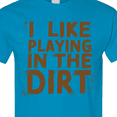 thumbnail image 4 of Inktastic I Like Playing in the Dirt T-Shirt, 4 of 5