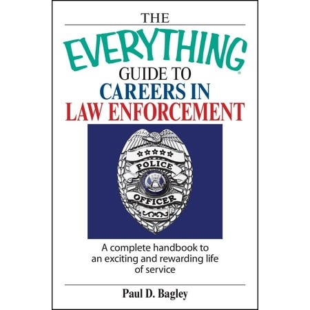 The Everything Guide To Careers In Law Enforcement : A Complete Handbook to an Exciting And Rewarding Life of (Best Law Enforcement Careers)