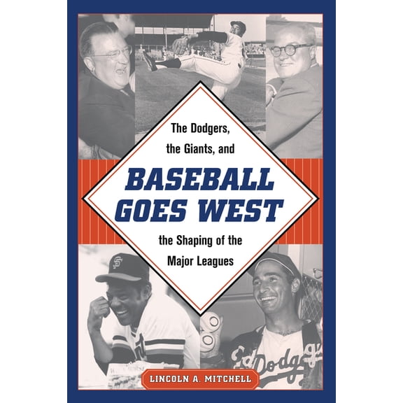 Baseball Goes West: The Dodgers, the Giants, and the Shaping of the Major Leagues, (Hardcover)
