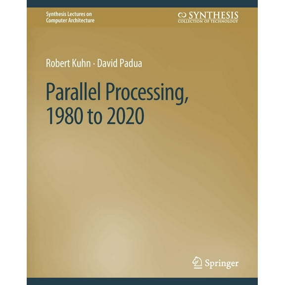 Synthesis Lectures on Computer Architecture: Parallel Processing, 1980 to 2020 (Paperback)
