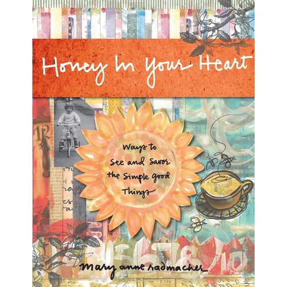 Honey in Your Heart: Ways to See and Savor the Simple Good Things (for Fans of 52 Lists for Happiness), (Hardcover)