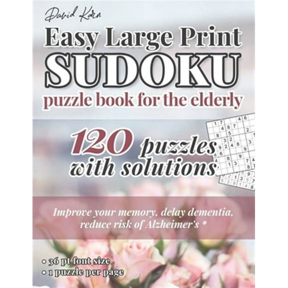 David Karn Easy Large Print Sudoku Puzzle Book for the Elderly: 120 Puzzles With Solutions - Improve your memory, delay dementia, reduce risk of Alzhe