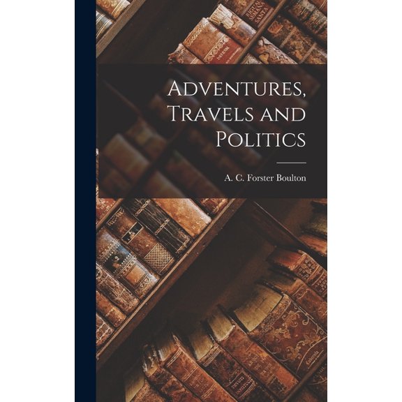 Adventures, Travels and Politics, (Hardcover)