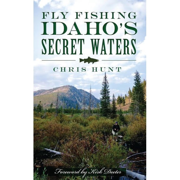 Fly Fishing Idaho's Secret Waters, (Hardcover)