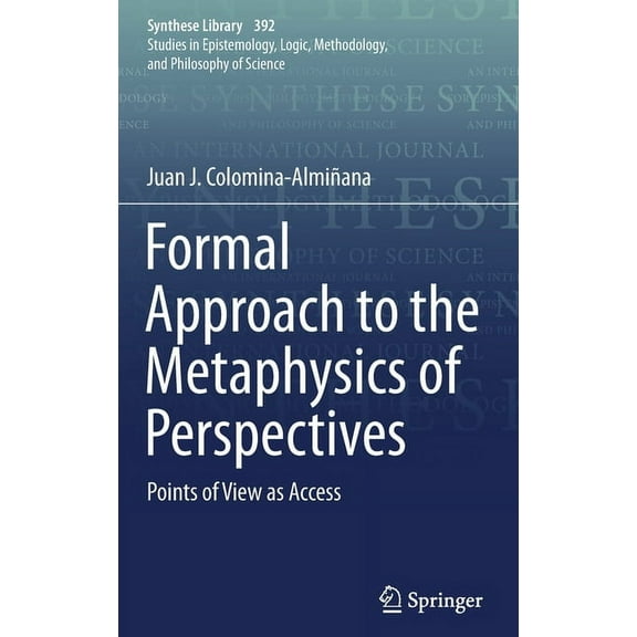 Synthese Library Formal Approach to the Metaphysics of Perspectives: Points of View as Access, Book 392, (Hardcover)