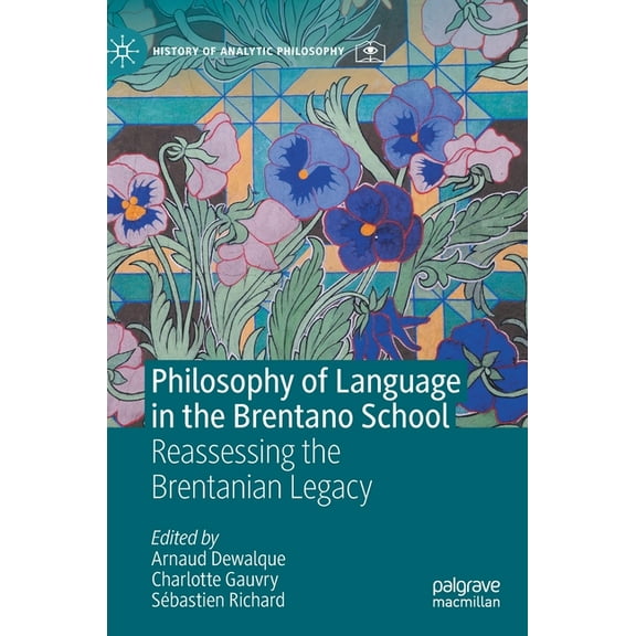 History of Analytic Philosophy Philosophy of Language in the Brentano School: Reassessing the Brentanian Legacy, (Hardcover)