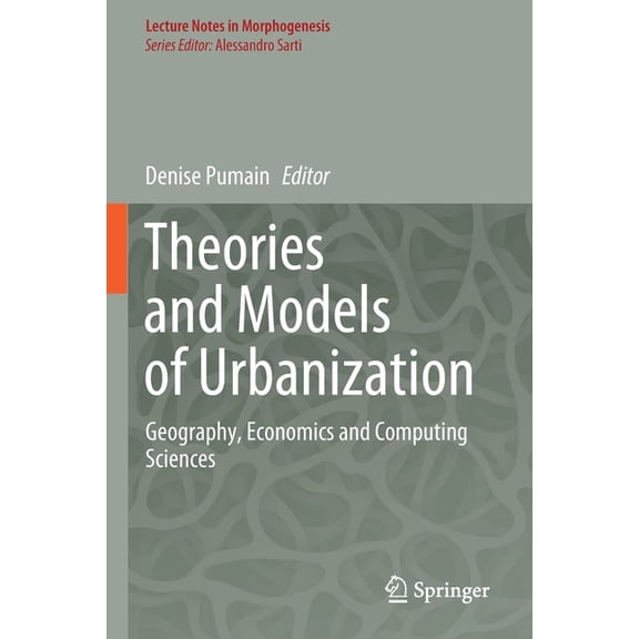 Lecture Notes in Morphogenesis Theories and Models of Urbanization: Geography, Economics and Computing Sciences, (Paperback)