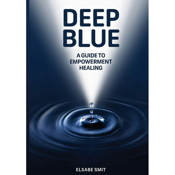 Deep Blue: A Guide to Empowerment Healing, (Paperback)