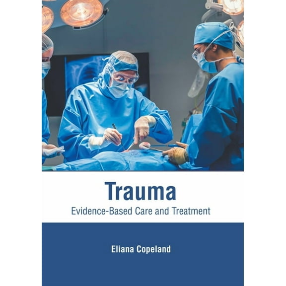 Trauma: Evidence-Based Care and Treatment, (Hardcover)