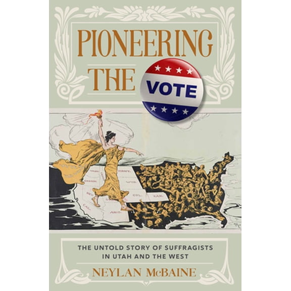 Pre-Owned Pioneering the Vote: The Untold Story of Suffragists in Utah and the West, 9781629727363, 1629727369, Hardcover,