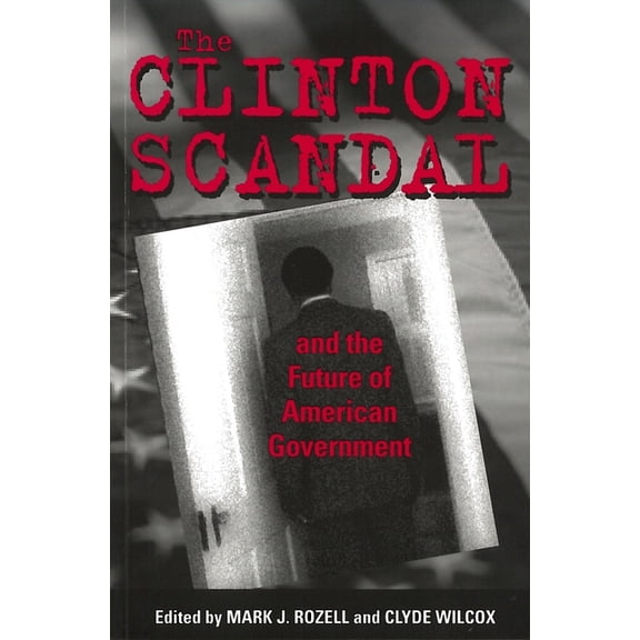 The Clinton Scandal and the Future of American Government, (Paperback)