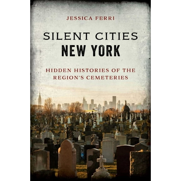 Silent Cities New York : Hidden Histories of the Region’s Cemeteries (Paperback)