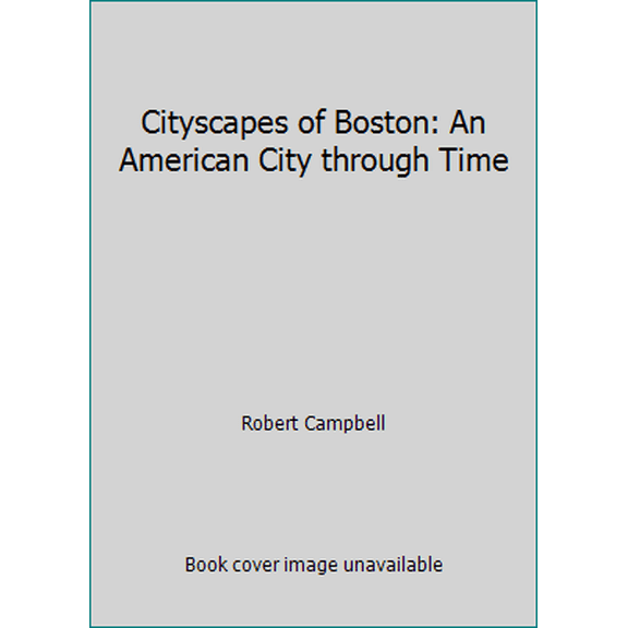 Pre-Owned Cityscapes of Boston: An American City through Time (Hardcover) 0395581192 9780395581193