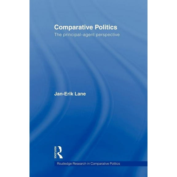 Routledge Research in Comparative Politi Comparative Politics: The Principal-Agent Perspective, (Paperback)