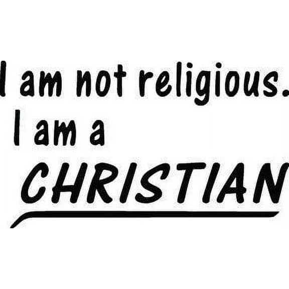 Custom Wall Decal I Am Not Religious I Am A Christian Quotes 10"X20" - Vinyl Wall Sticker