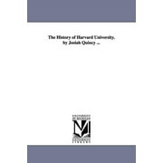 The History of Harvard University. by Josiah Quincy ... (Paperback)