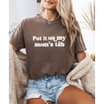 thumbnail image 2 of Put it on My Mom's Tab Shirt for Women & Teens Funny Phrase Graphic Tee Espresso Shirt Adult 2XL, 2 of 4