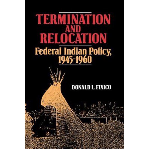Pre-Owned Termination and Relocation: Federal Indian Policy, 1945-1960 (Paperback)