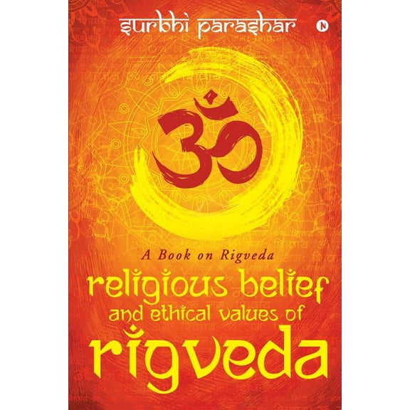 Religious Belief and Ethical Values of Rigveda : A Book on Rigveda (Paperback)