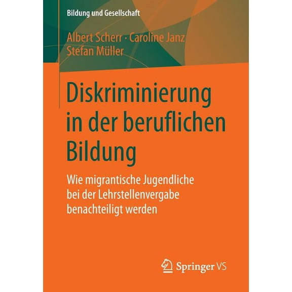 Bildung Und Gesellschaft Diskriminierung in Der Beruflichen Bildung: Wie Migrantische Jugendliche Bei Der Lehrstellenvergabe Benachteiligt Werden, (Paperback)