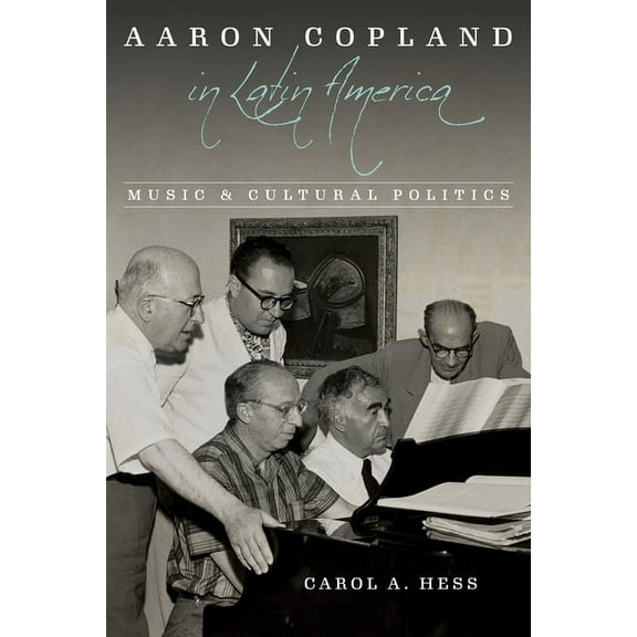 Music in American Life Aaron Copland in Latin America: Music and Cultural Politics, (Hardcover)
