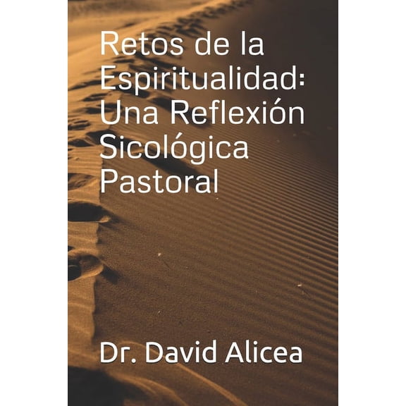 Retos de la Espiritualidad: Una Reflexión Sicológica Pastoral (Paperback) by David Alicea