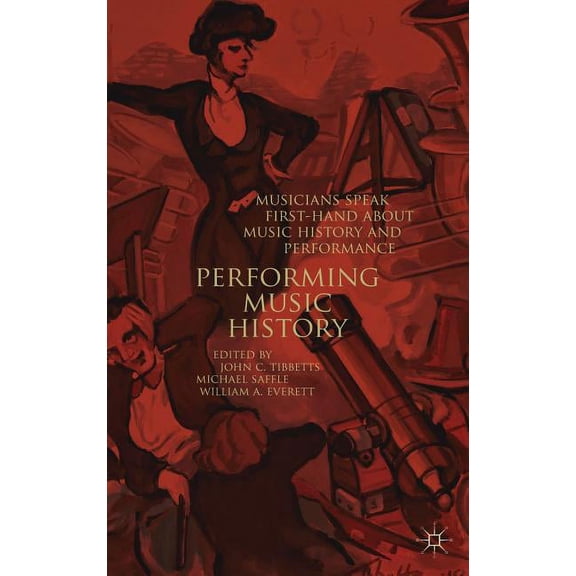 Performing Music History: Musicians Speak First-Hand about Music History and Performance, (Hardcover)