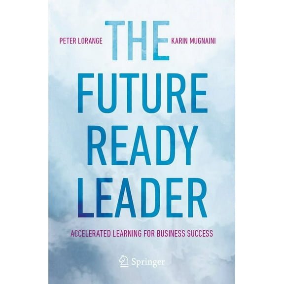 The Future-Ready Leader: Accelerated Learning for Business Success, (Paperback)