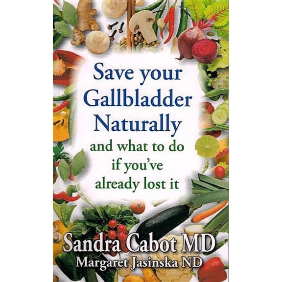Save Your Gallbladder Naturally (and What to Do If You've Alrea Dy Lost It) (Paperback)