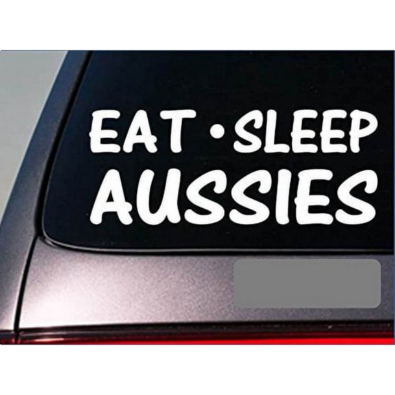Eat Sleep Aussies Sticker *G779* 8" vinyl australian shepherd herding dog train