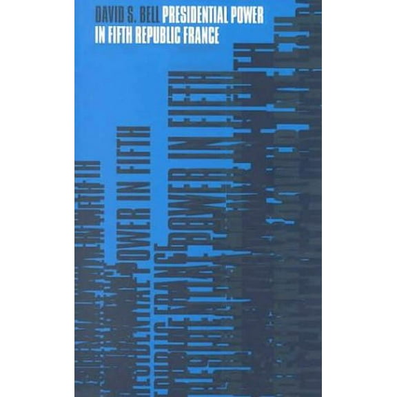 Presidential Power in Fifth Republic France, (Paperback)