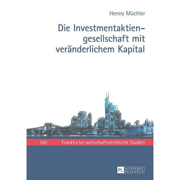 Frankfurter Wirtschaftsrechtliche Studie Die Investmentaktiengesellschaft mit veraenderlichem Kapital, Book 100, (Hardcover)