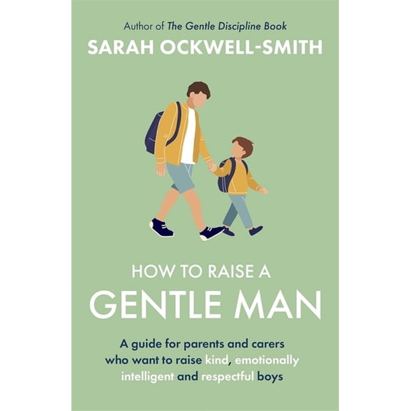 How to Raise a Gentle Man: A Guide for Parents and Carers Who Want to Raise Kind, Emotionally Intelligent and Respectful, (Paperback)