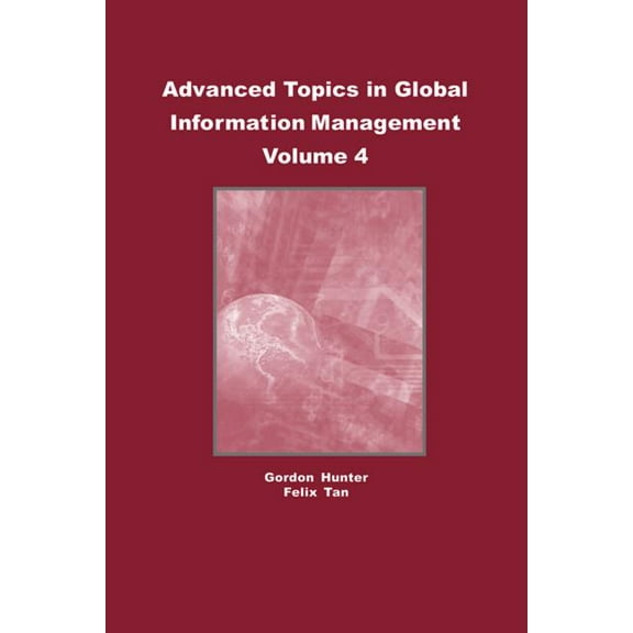 Advanced Topics in Global Information Ma Advanced Topics in Global Information Management, Volume 4, Book 04, (Hardcover)