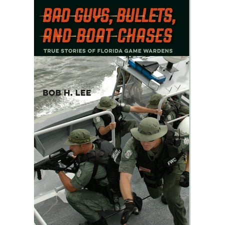 Bad Guys, Bullets, and Boat Chases : True Stories of Florida Game (Best Degree For Game Warden)