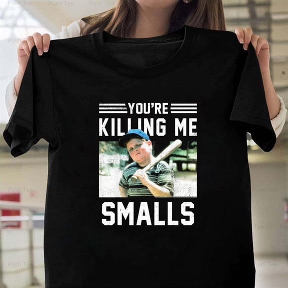 You're Killin Me Smalls Classic Funny Movie Quote Meme Unisex T-Shirt Y2749, Up to Size 5XL
