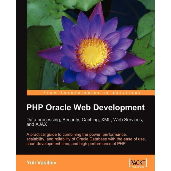 PHP Oracle Web Development: Data Processing, Security, Caching, XML, Web Services, and Ajax (Paperback)