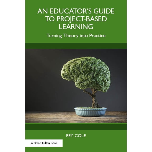 An Educator's Guide to Project-Based Learning: Turning Theory into Practice, (Paperback)