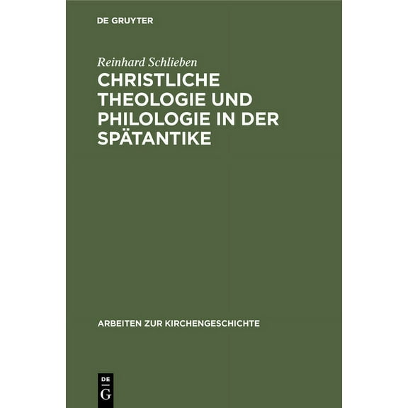 Arbeiten Zur Kirchengeschichte: Christliche Theologie und Philologie in der Spätantike (Hardcover)