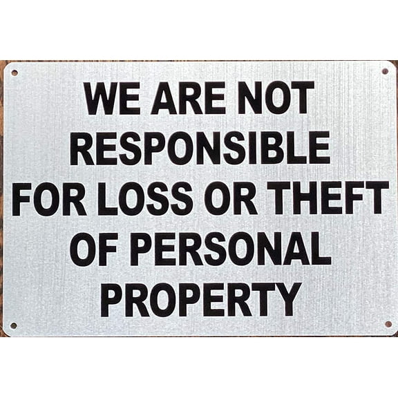 WE are NOT Responsible for for Loss OR Theft of Personal Property Sign (Rust Free, Brush Aluminium 7X10) (ref-2201)