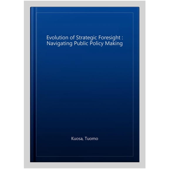 Pre-Owned The Evolution of Strategic Foresight: Navigating Public Policy Making, (Paperback)