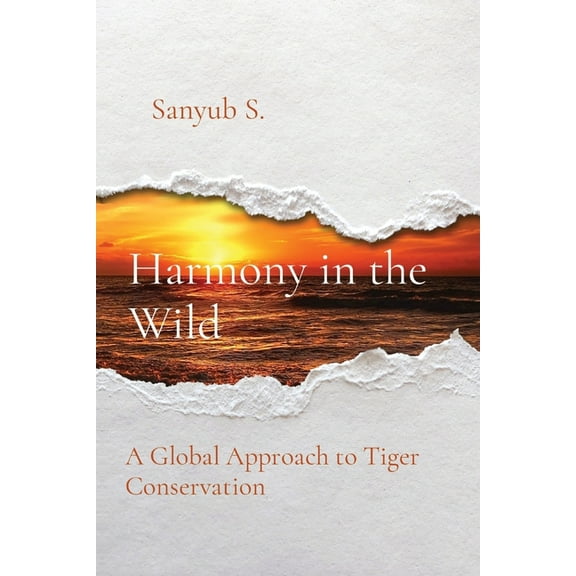 Harmony in the Wild: A Global Approach to Tiger Conservation, (Paperback)